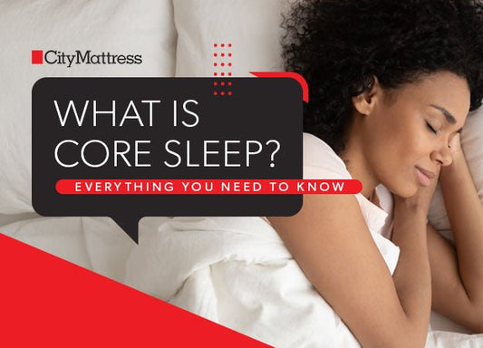 What Is Core Sleep? Everything You Need To Know - City Mattress